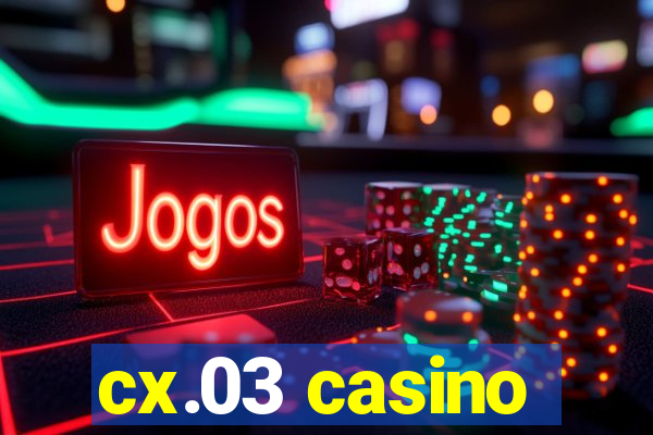 cx.03 casino